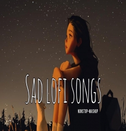 Sad Lofi Songs Mashup Remix