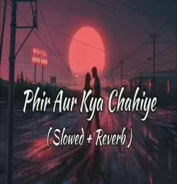 Phir Aur Kya Chahiye Lofi Mix Slowed Reverb