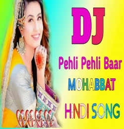 Pehli Pehli Baar Mohabbat Ki Hai (DJ)