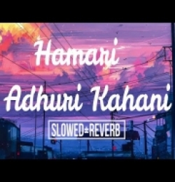 Hamari Adhuri Kahani (Slowed-Reverb)