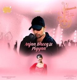 Aaja Bheeg Le Piya - Rupali Jagga