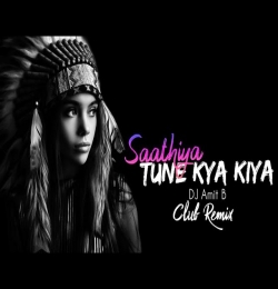 Saathiya Tune Kya Kiya (Remix) DJ Amit B