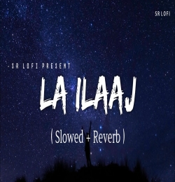 La Ilaaj Song Download Slowed and Reverb Lofi