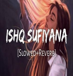 Ishq Sufiyana [Slowed Reverb]