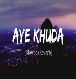 Aye Khuda Slowed