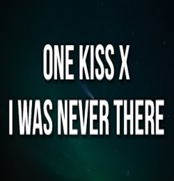 One Kiss x I Was Never There