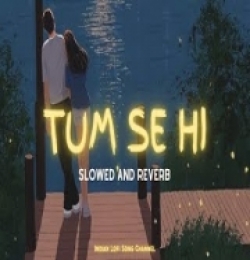 Tum Se Hi (Slowed - Reverb) Lofi - Mohit Chauhan