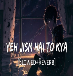 Ye Jism Hai To Kya (Slowed Reverb)