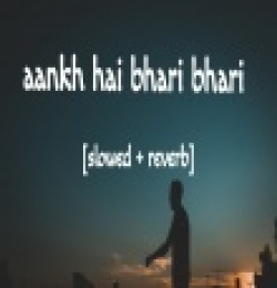Aankh Hai Bhari Bhari (Slowed Reverb)