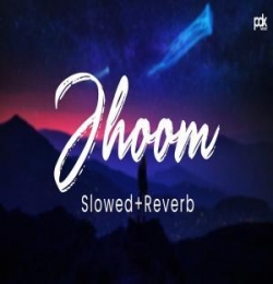 Jhoom (Slowed and Reverb)