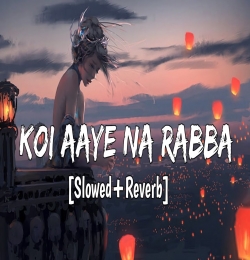 Koi Aaye Na Rabba (Slowed Reverb) Lofi