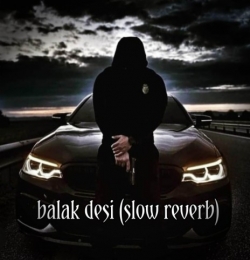 Balak desi (Slow Reverb) ft. Anurag