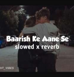 Baarish Ke Aane Se (Slowed Reverb)