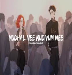 Mudhal Nee Mudivum Nee (Slowed Reverb)