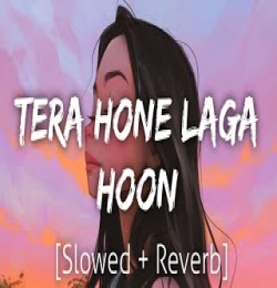 Tera Hone Laga Hoon (Slowed Reverb)