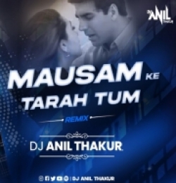 Mausam Ki Tarah Tum Bhi Badal To Na Jaaoge (Remix) Dj Anil Thakur
