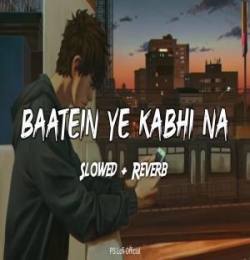 Baatein Ye Kabhi Na (Slowed n Reverb) Lofi