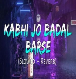 Kabhi Jo Badal Barse (Slowed Reverb) Lofi Mix