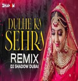 Dulhe Ka Sehra Remix