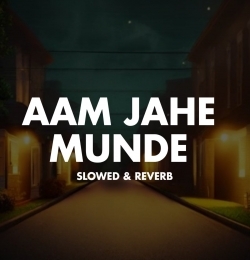 Aam Jahe Munde Slowed Reverb