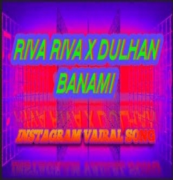 Riba Riba X Dulhan Banami Remix