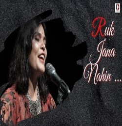 Ruk Jana Nahi Female Version