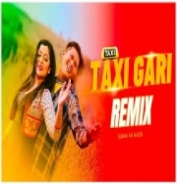 Taxi Gari Loi (Remix) Subha Ka Muzik