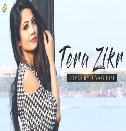 Tera Zikr - Darshan Raval - Female Cover Version