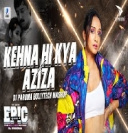 Kehna Hi Kya X Aziza (BollyTech Mashup) DJ Paroma