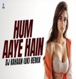 Hum Aaye Hain (Remix) DJ Kahaan