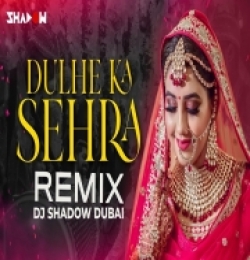 Dulhe Ka Sehra (Remix)