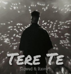 Tere Te - Slowed and Reverb