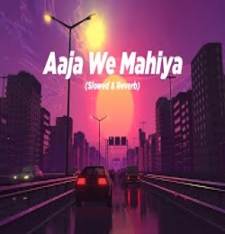 Aaja Ve Mahiya - Slowed and Reverb