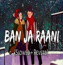 Ban Ja Tu Meri Rani - Slowed and Reverb