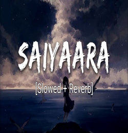 Saiyaara - Slowed and Reverb