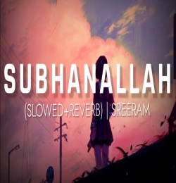 Subhanallah - Slowed and Reverb