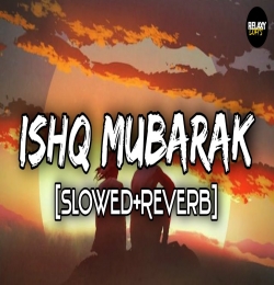 Ishq Mubarak - (Slowed Reverb)