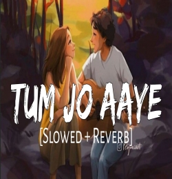 Tum Jo Aaye - (Slowed Reverb)