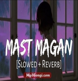 Man Mast Magan - (Slowed Reverb)