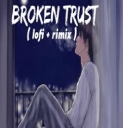 Broken Trust (Lofi Mashup) Arijit Singh, Akhil, Kaka