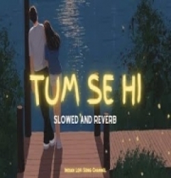 Tum Se Hi (Slowed - Reverb) Lofi