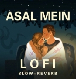 Asal Mein Tum Nahi Ho Mere (Slowed - Reverb) Lofi