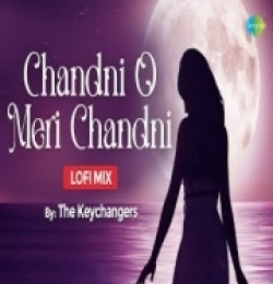 Chandni O Meri Chandni (LoFi Chill Mix) The Keychangers