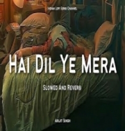 Arijit Singh - Hai Dil Ye Mera (Slowed And Reverb) Lofi