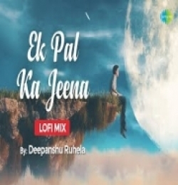Ek Pal Ka Jeena (LoFi Chill Mix) Deepanshu Ruhela