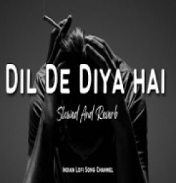 Dil De Diya Hai (Slowed And Reverb) Lofi