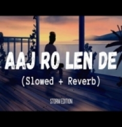 Aaj Ro Len De (Slowed - Reverb) Lofi