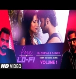 Kabhi Jo Baadal Barse (Love In LoFi Vol 1) Dj Chetas, Dj NYK