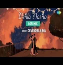 Pehla Nasha (LoFi Chill Mix) By Danvendra Arya
