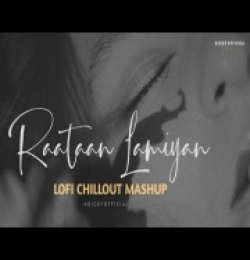 Raataan Lamiyan Mashup - Lofi Chillout Edit